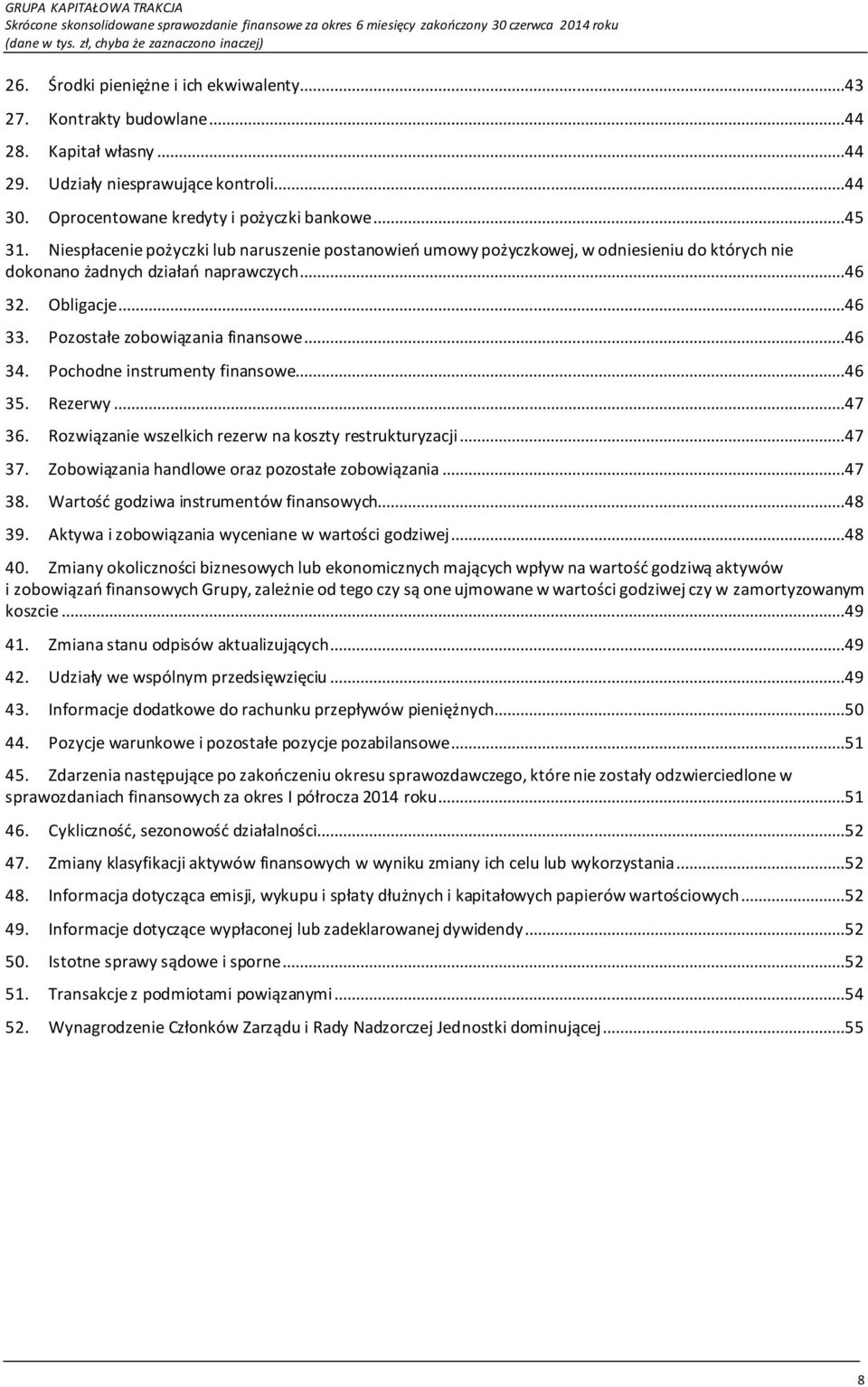 Niespłacenie pożyczki lub naruszenie postanowień umowy pożyczkowej, w odniesieniu do których nie dokonano żadnych działań naprawczych...46 32. Obligacje...46 33. Pozostałe zobowiązania finansowe.