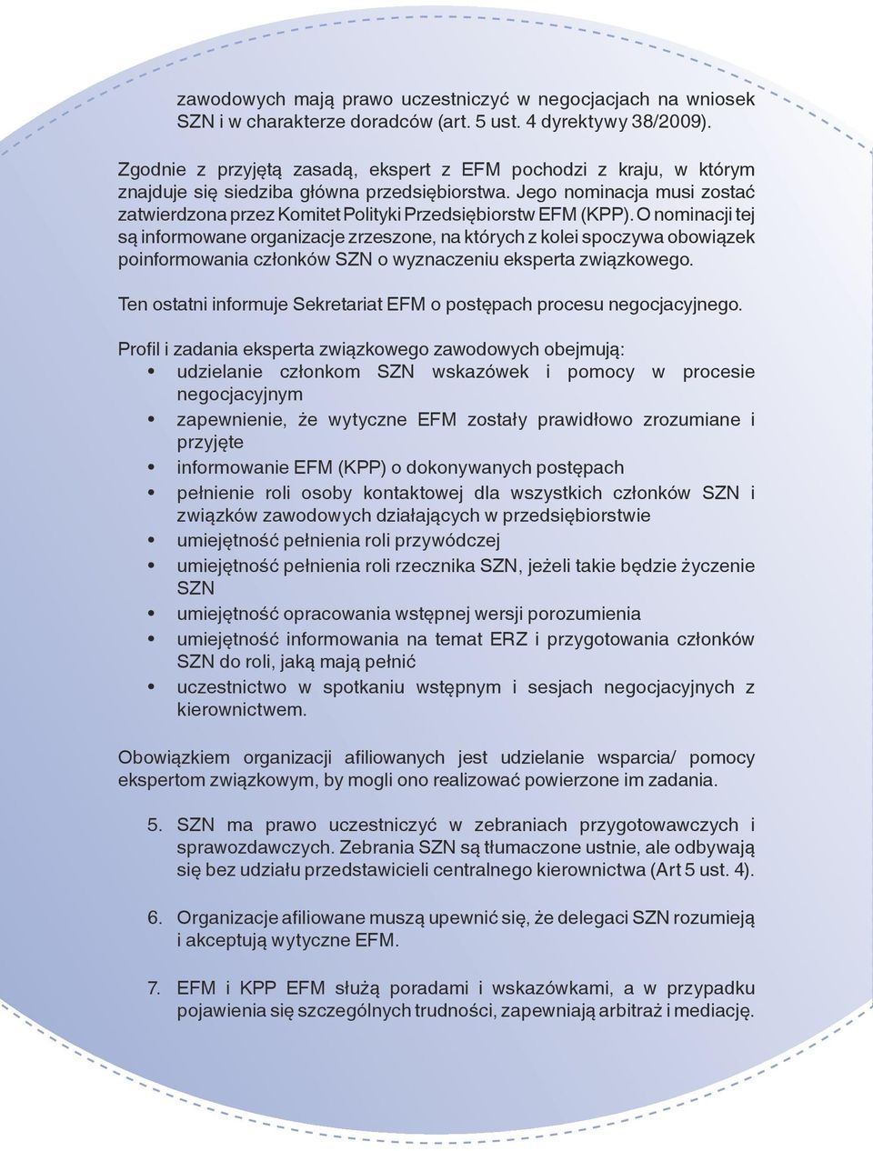 Jego nominacja musi zostać zatwierdzona przez Komitet Polityki Przedsiębiorstw EFM (KPP).