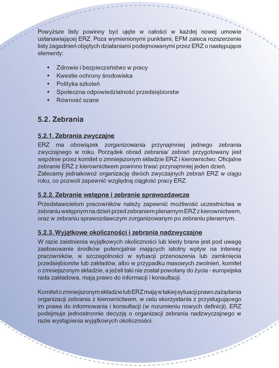 Polityka szkoleń Społeczna odpowiedzialność przedsiębiorstw Równość szans 5.2. Zebrania 5.2.1. Zebrania zwyczajne ERZ ma obowiązek zorganizowania przynajmniej jednego zebrania zwyczajnego w roku.