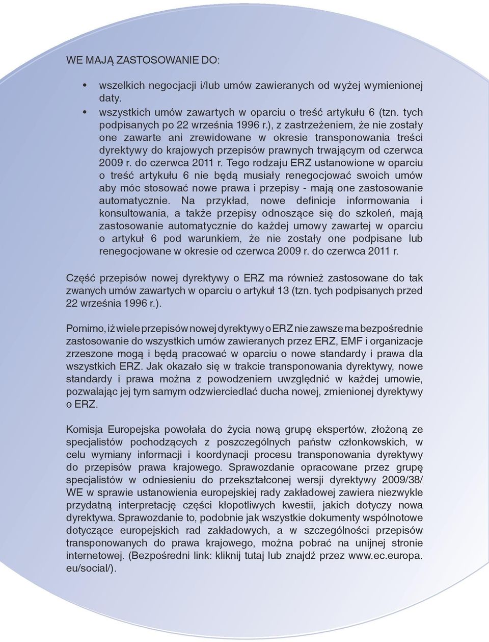 Tego rodzaju ERZ ustanowione w oparciu o treść artykułu 6 nie będą musiały renegocjować swoich umów aby móc stosować nowe prawa i przepisy - mają one zastosowanie automatycznie.