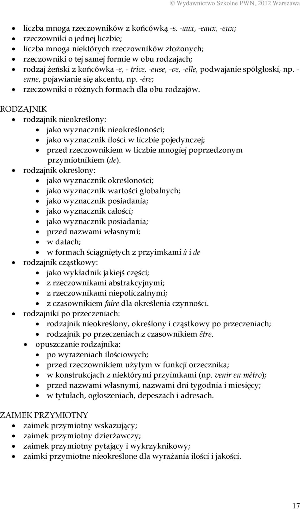 RODZAJNIK rodzajnik nieokreślony: jako wyznacznik nieokreśloności; jako wyznacznik ilości w liczbie pojedynczej; przed rzeczownikiem w liczbie mnogiej poprzedzonym przymiotnikiem (de).