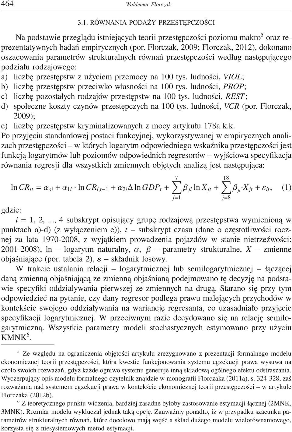 ludności, VIOL; b) liczbę przestępstw przeciwko własności na 100 tys. ludności, PROP; c) liczbę pozostałych rodzajów przestępstw na 100 tys.