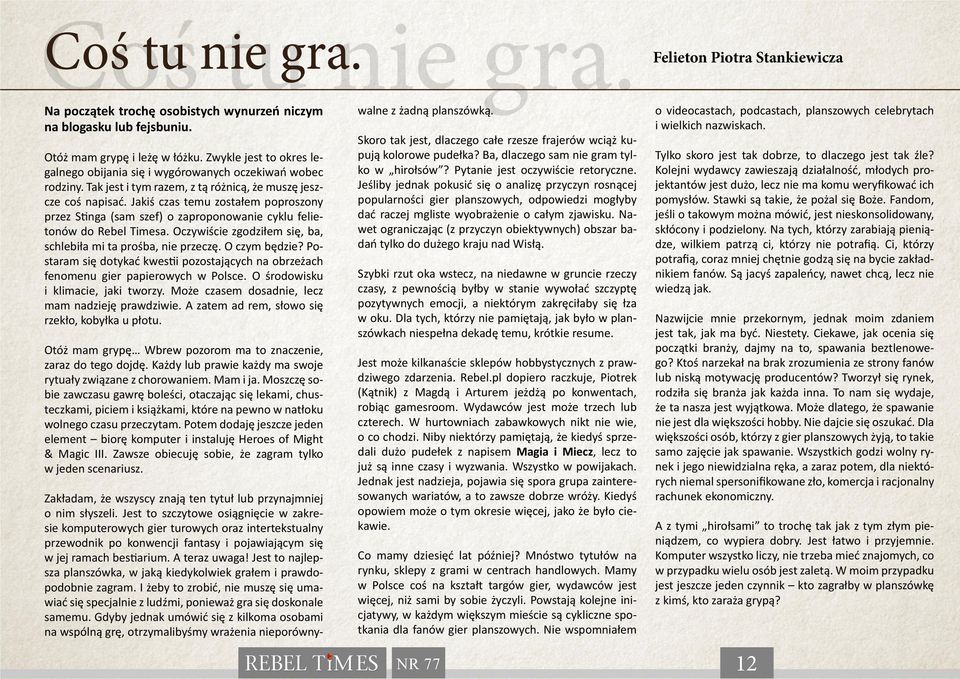 Jakiś czas temu zostałem poproszony przez Stinga (sam szef) o zaproponowanie cyklu felietonów do Rebel Timesa. Oczywiście zgodziłem się, ba, schlebiła mi ta prośba, nie przeczę. O czym będzie?