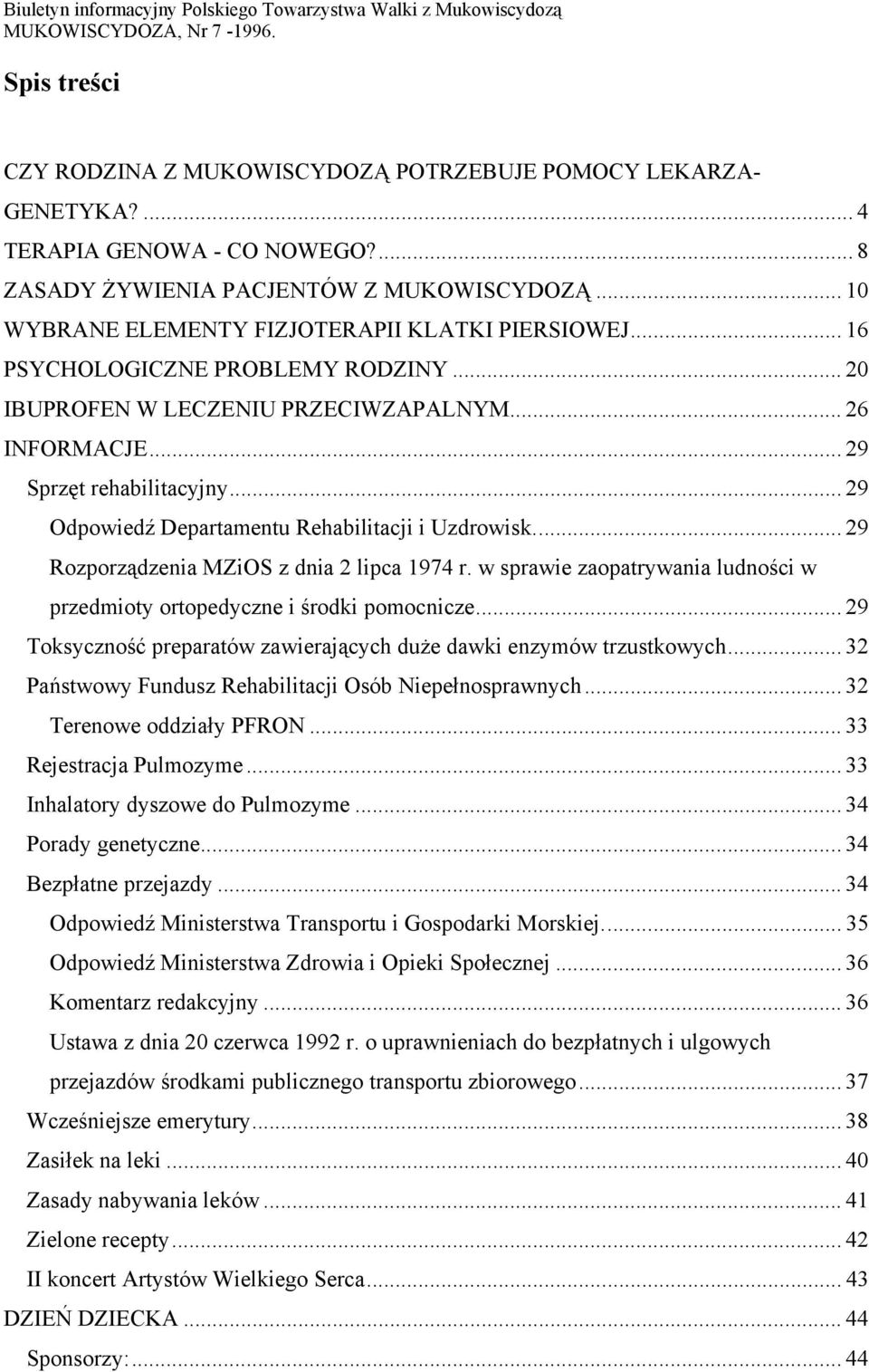 .. 29 Odpowiedź Departamentu Rehabilitacji i Uzdrowisk... 29 Rozporządzenia MZiOS z dnia 2 lipca 1974 r. w sprawie zaopatrywania ludności w przedmioty ortopedyczne i środki pomocnicze.