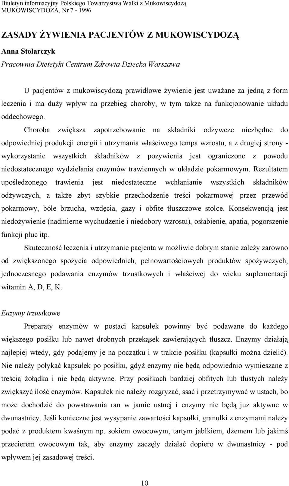 Choroba zwiększa zapotrzebowanie na składniki odżywcze niezbędne do odpowiedniej produkcji energii i utrzymania właściwego tempa wzrostu, a z drugiej strony - wykorzystanie wszystkich składników z