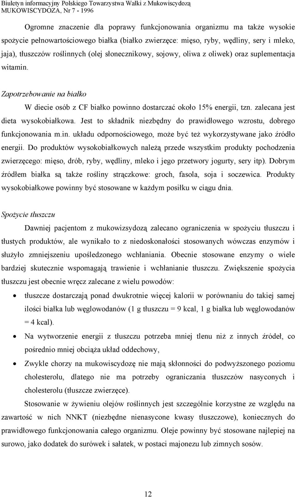 Jest to składnik niezbędny do prawidłowego wzrostu, dobrego funkcjonowania m.in. układu odpornościowego, może być też wykorzystywane jako źródło energii.