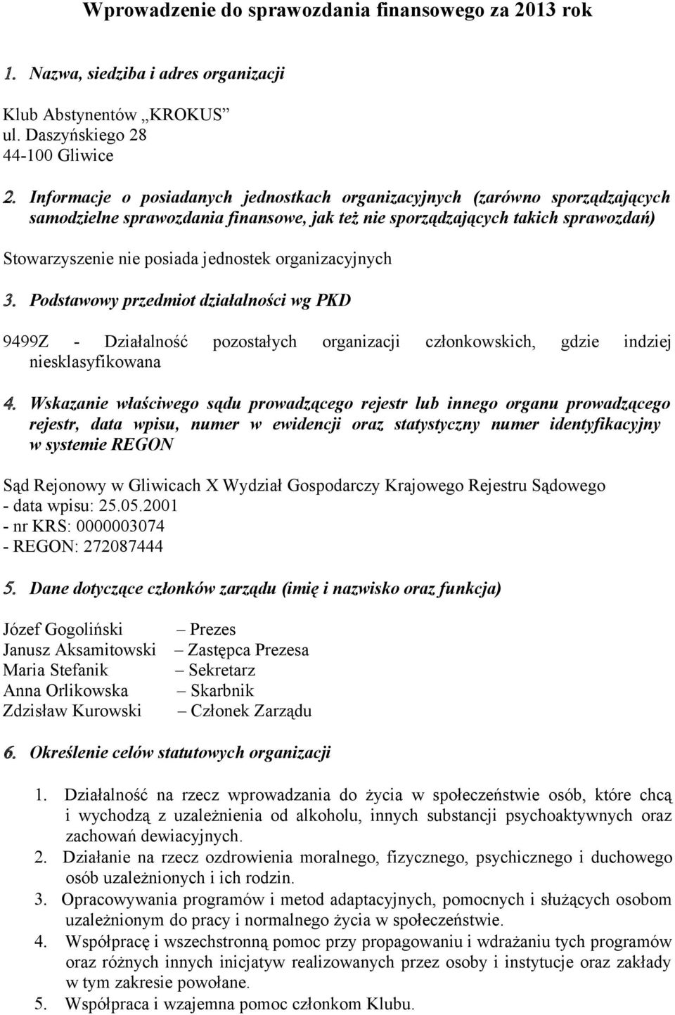 organizacyjnych 3. Podstawowy przedmiot działalności wg PKD 9499Z - Działalność pozostałych organizacji członkowskich, gdzie indziej niesklasyfikowana 4.