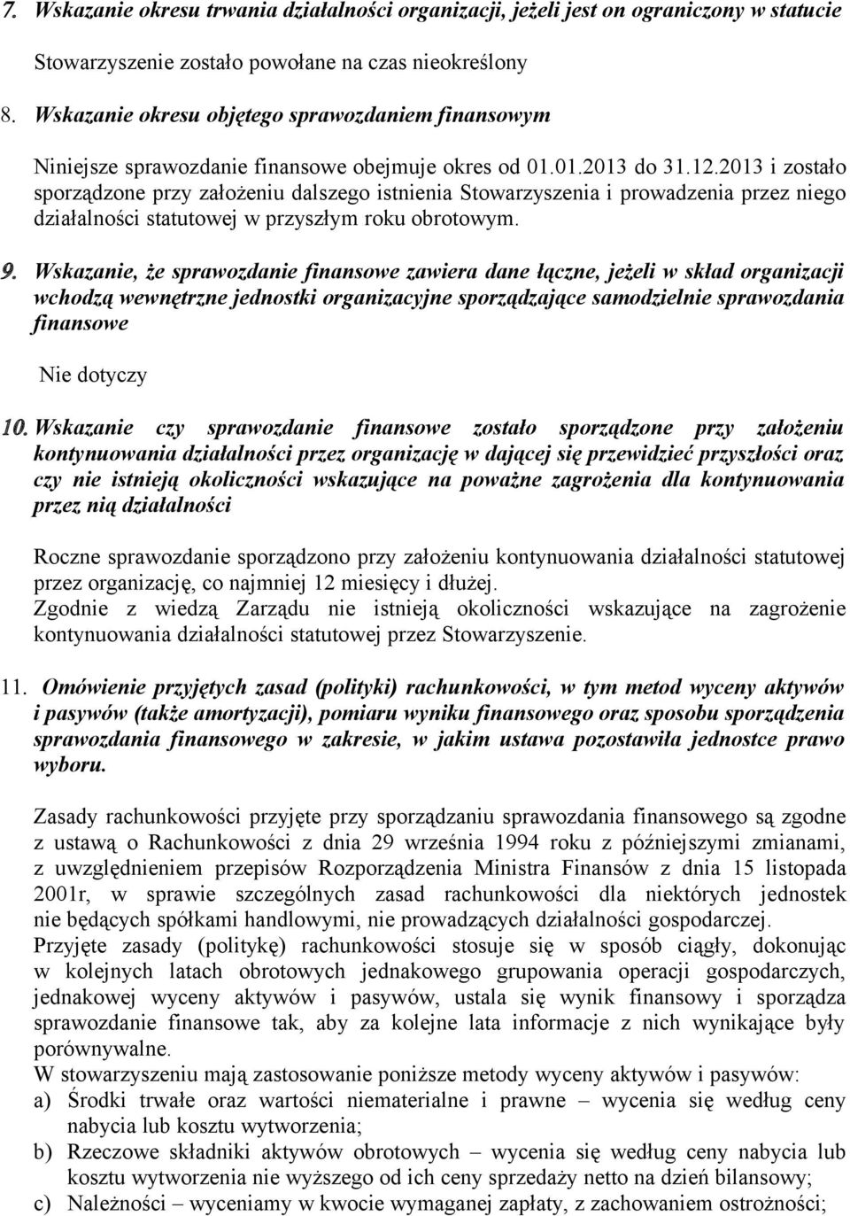 2013 i zostało sporządzone przy założeniu dalszego istnienia Stowarzyszenia i prowadzenia przez niego działalności statutowej w przyszłym roku obrotowym. 9.