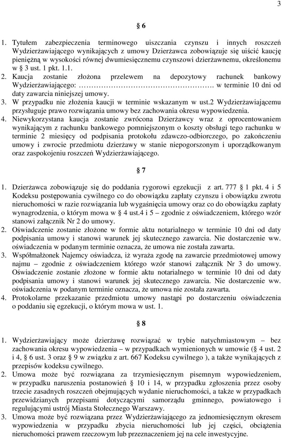 czynszowi dzierżawnemu, określonemu w 3 ust. 1 pkt. 1.1. 2. Kaucja zostanie złożona przelewem na depozytowy rachunek bankowy Wydzierżawiającego:. w terminie 10 dni od daty zawarcia niniejszej umowy.