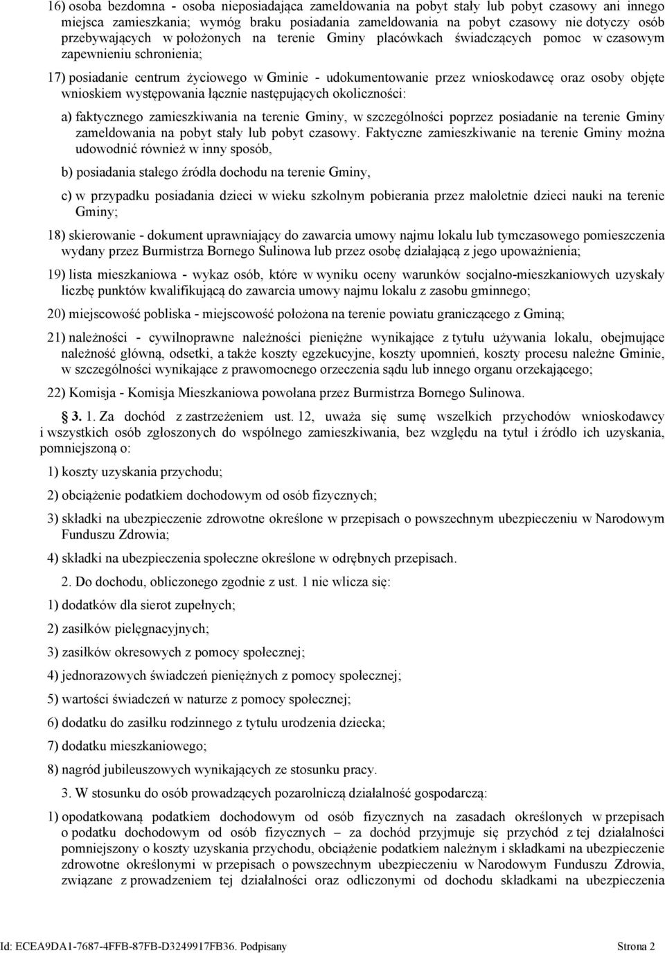 osoby objęte wnioskiem występowania łącznie następujących okoliczności: a) faktycznego zamieszkiwania na terenie Gminy, w szczególności poprzez posiadanie na terenie Gminy zameldowania na pobyt stały