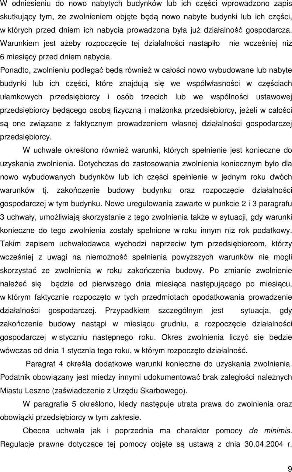 Ponadto, zwolnieniu podlegać będą również w całości nowo wybudowane lub nabyte budynki lub ich części, które znajdują się we współwłasności w częściach ułamkowych przedsiębiorcy i osób trzecich lub