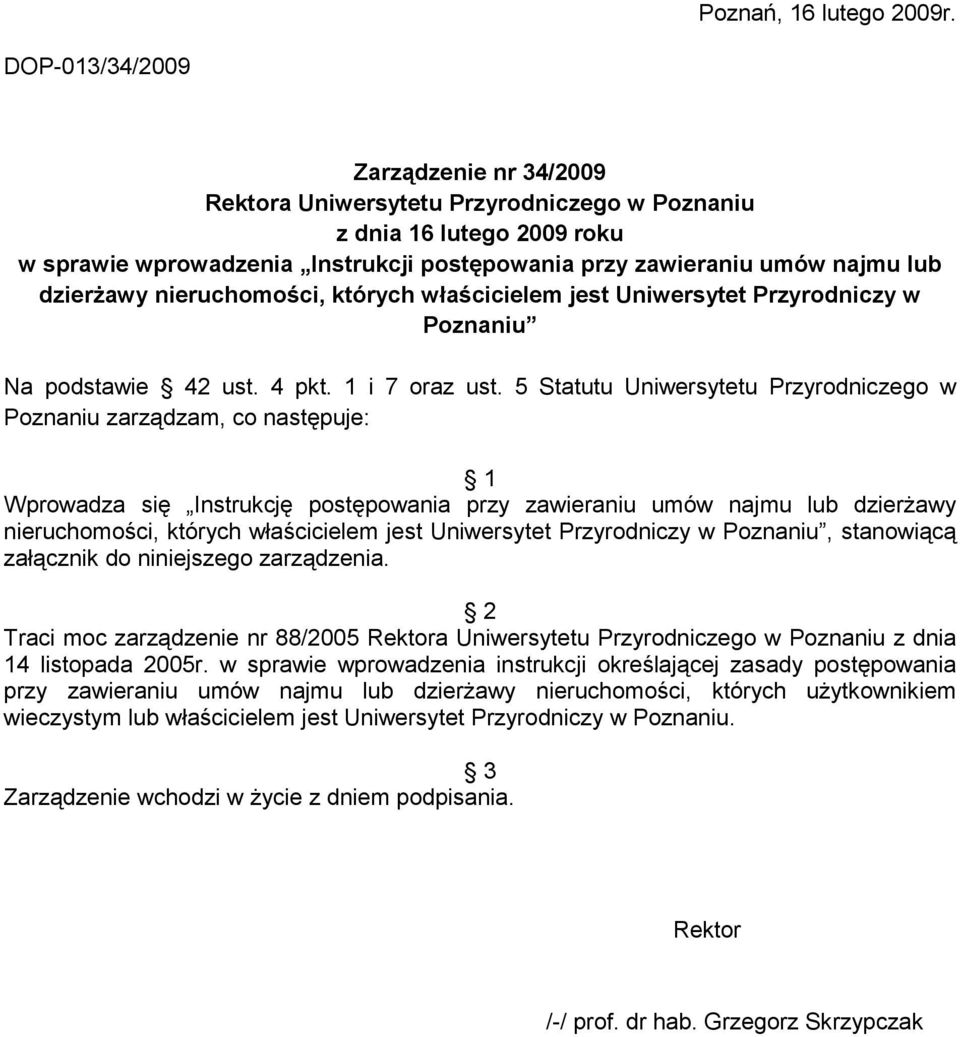 dzierŝawy nieruchomości, których właścicielem jest Uniwersytet Przyrodniczy w Poznaniu Na podstawie 42 ust. 4 pkt. 1 i 7 oraz ust.