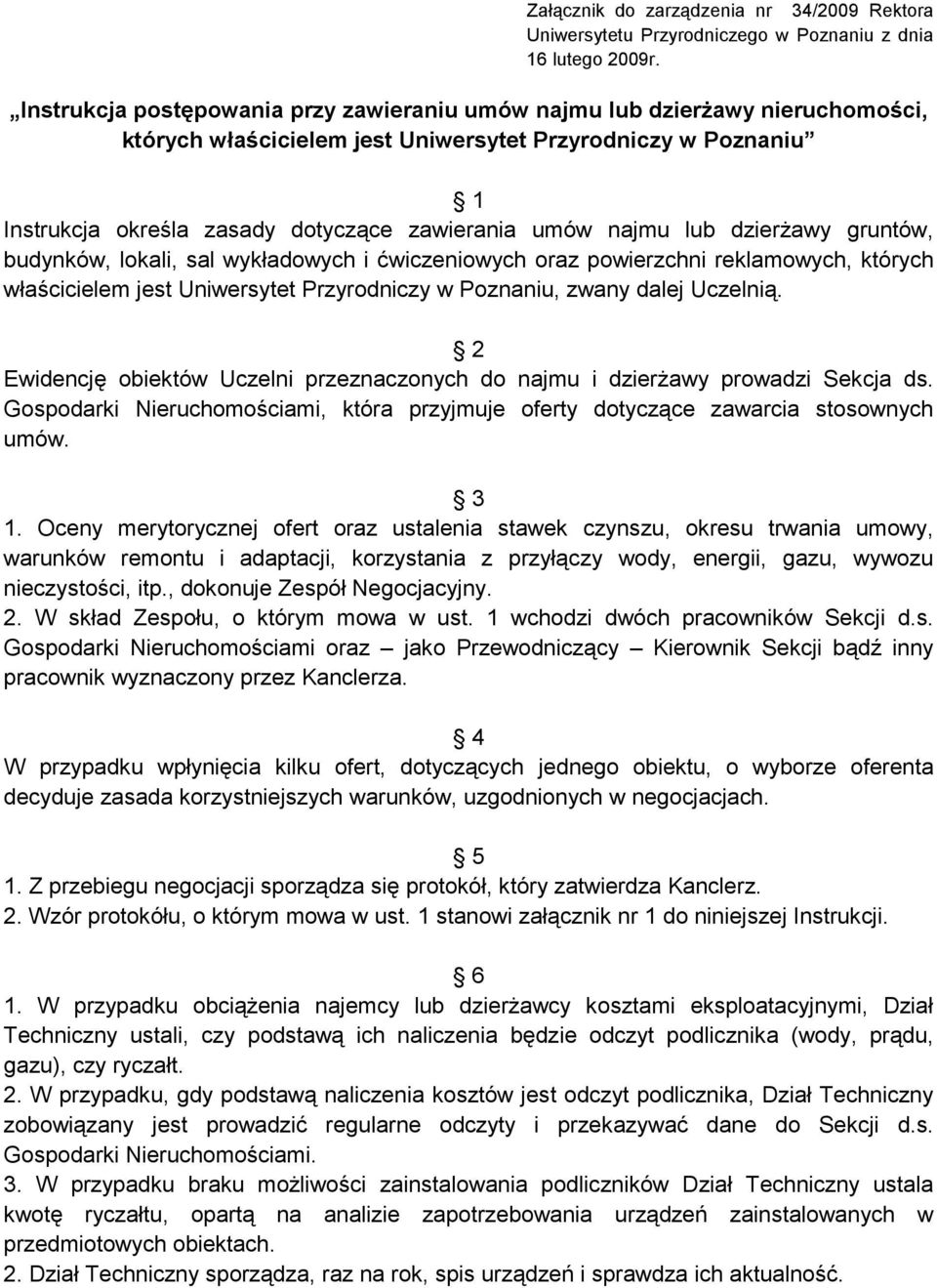 najmu lub dzierŝawy gruntów, budynków, lokali, sal wykładowych i ćwiczeniowych oraz powierzchni reklamowych, których właścicielem jest Uniwersytet Przyrodniczy w Poznaniu, zwany dalej Uczelnią.