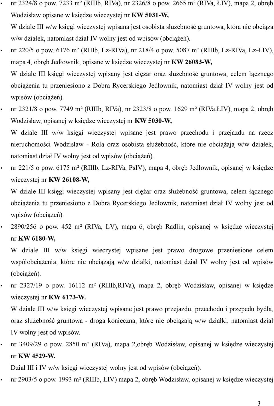 natomiast dział IV wolny jest od wpisów (obciążeń). nr 220/5 o pow. 6176 m² (RIIIb, Lz-RIVa), nr 218/4 o pow.