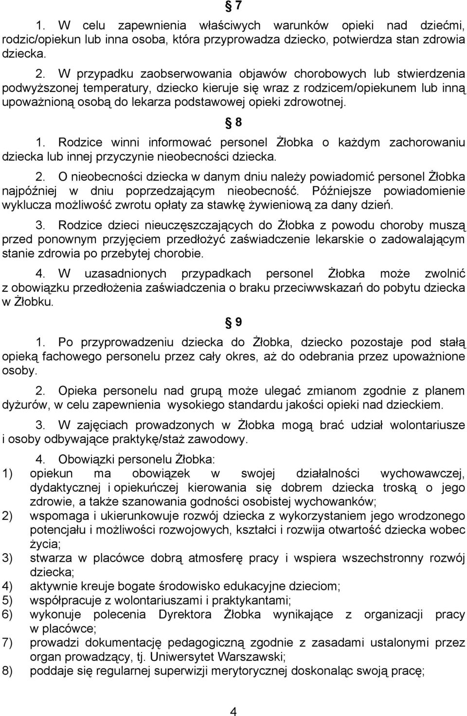 zdrowotnej. 8 1. Rodzice winni informować personel Żłobka o każdym zachorowaniu dziecka lub innej przyczynie nieobecności dziecka. 2.