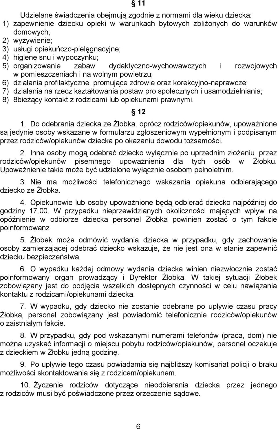 zdrowie oraz korekcyjno-naprawcze; 7) działania na rzecz kształtowania postaw pro społecznych i usamodzielniania; 8) 8bieżący kontakt z rodzicami lub opiekunami prawnymi. 12 1.