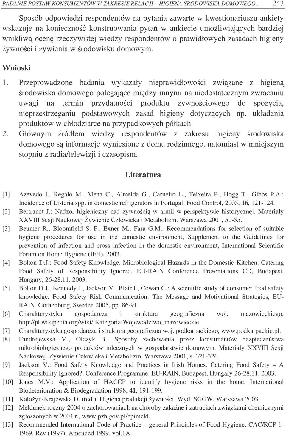 respondentów o prawidłowych zasadach higieny ywnoci i ywienia w rodowisku domowym. Wnioski 1.