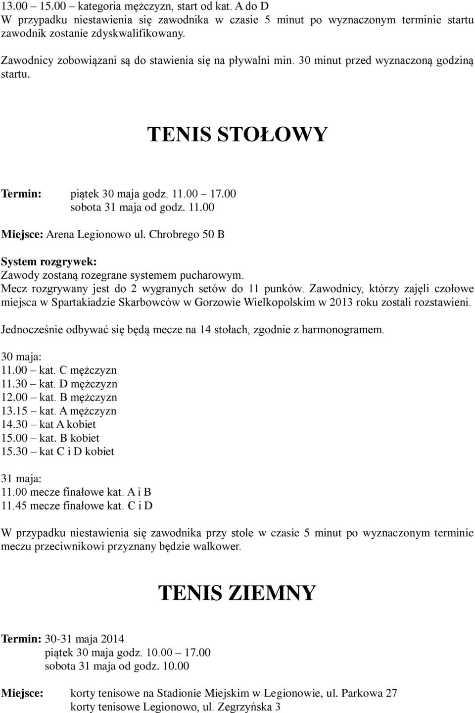 Chrobrego 50 B Zawody zostaną rozegrane systemem pucharowym. Mecz rozgrywany jest do 2 wygranych setów do 11 punków.