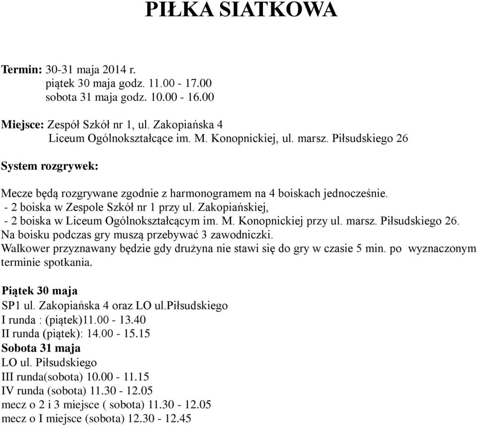 marsz. Piłsudskiego 26. Na boisku podczas gry muszą przebywać 3 zawodniczki. Walkower przyznawany będzie gdy drużyna nie stawi się do gry w czasie 5 min. po wyznaczonym terminie spotkania.