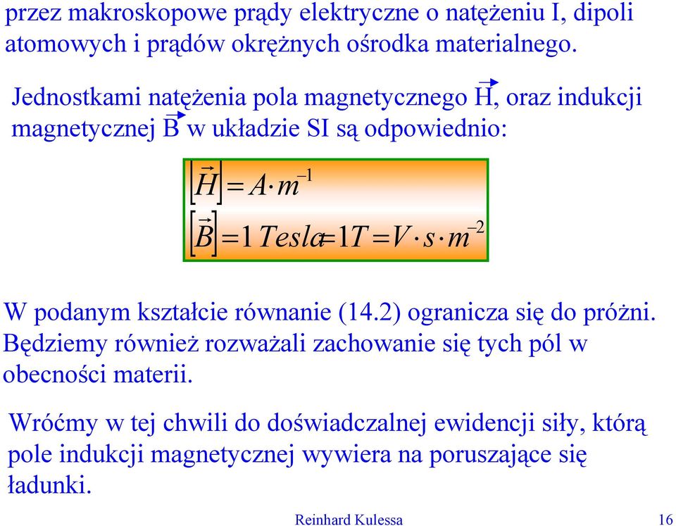 1Tesla 1T V s m H W podanym kształcie ównanie (14.2) oganicza się do póżni.