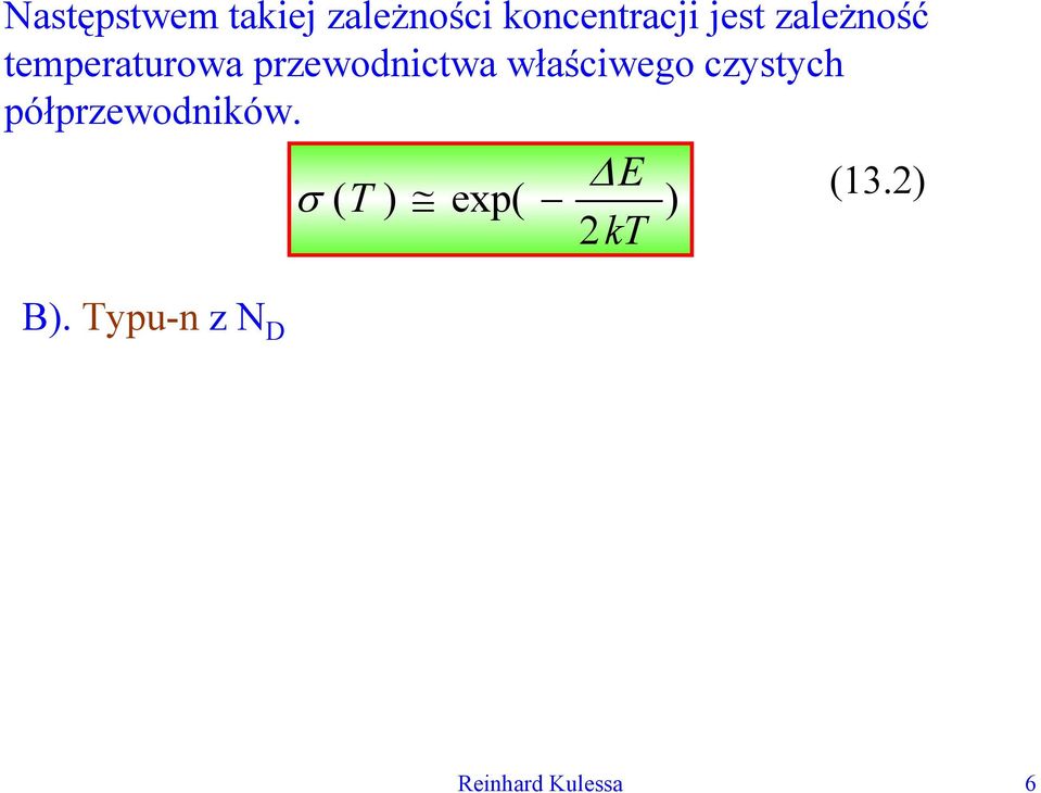 Dla tego typu półpzewodników nośnikami są elektony, któych istnieje duży nadmia n>>p.