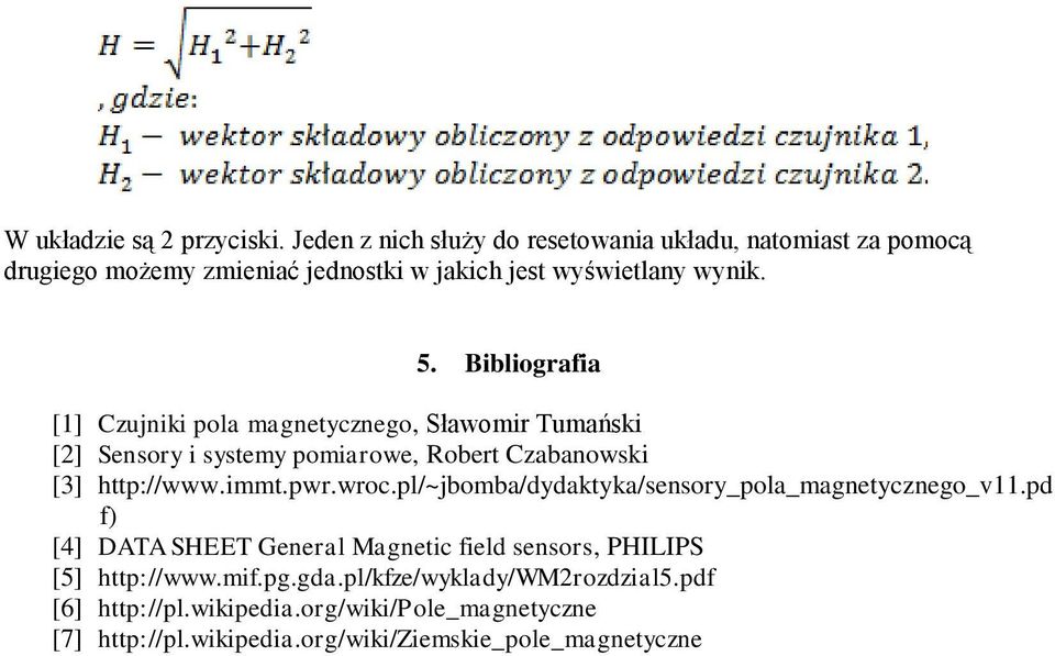 Bibliografia [1] Czujniki pola magnetycznego, Sławomir Tumański [2] Sensory i systemy pomiarowe, Robert Czabanowski [3] http://www.immt.pwr.wroc.