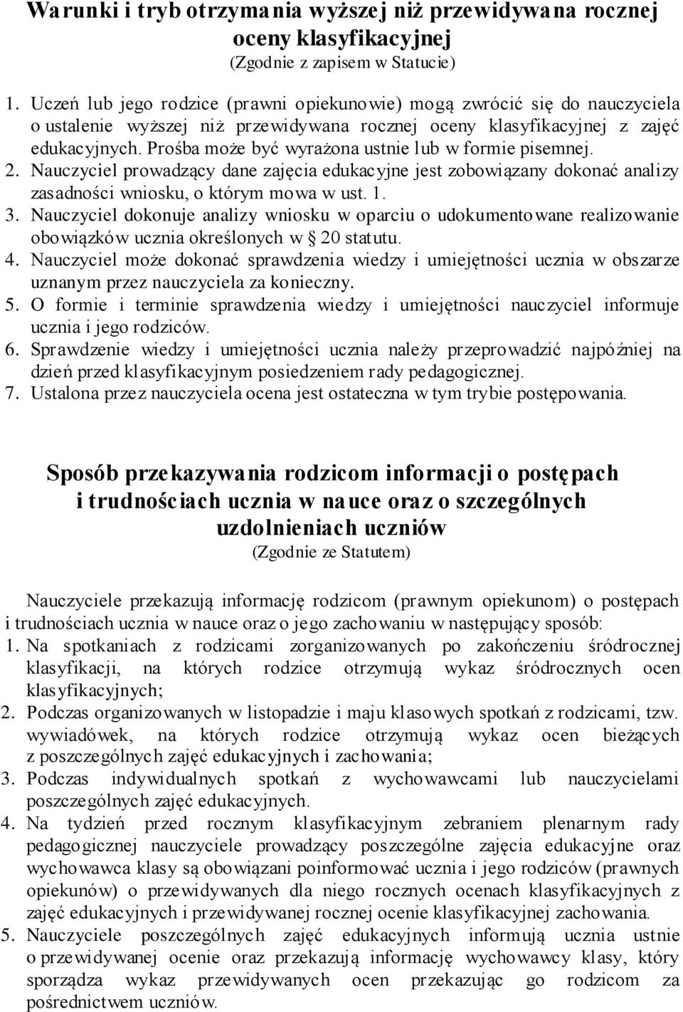 Prośba może być wyrażona ustnie lub w formie pisemnej. 2. Nauczyciel prowadzący dane zajęcia edukacyjne jest zobowiązany dokonać analizy zasadności wniosku, o którym mowa w ust. 1. 3.