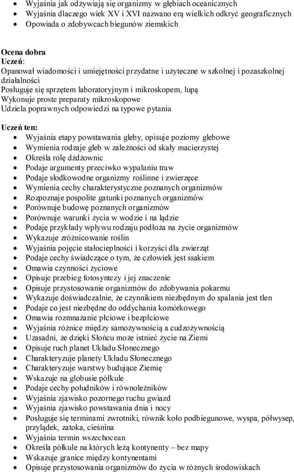 poprawnych odpowiedzi na typowe pytania Wyjaśnia etapy powstawania gleby, opisuje poziomy glebowe Wymienia rodzaje gleb w zależności od skały macierzystej Określa rolę dżdżownic Podaje argumenty