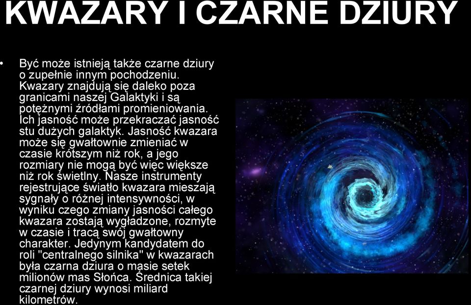 Jasność kwazara może się gwałtownie zmieniać w czasie krótszym niż rok, a jego rozmiary nie mogą być więc większe niż rok świetlny.