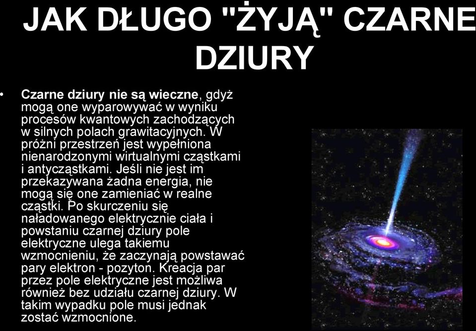 Jeśli nie jest im przekazywana żadna energia, nie mogą się one zamieniać w realne cząstki.