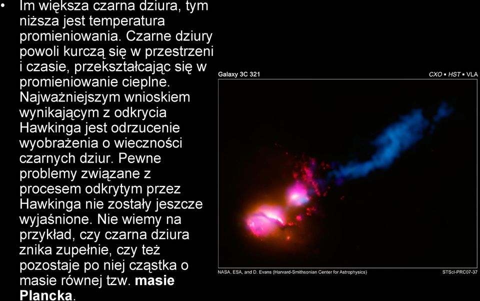 Najważniejszym wnioskiem wynikającym z odkrycia Hawkinga jest odrzucenie wyobrażenia o wieczności czarnych dziur.