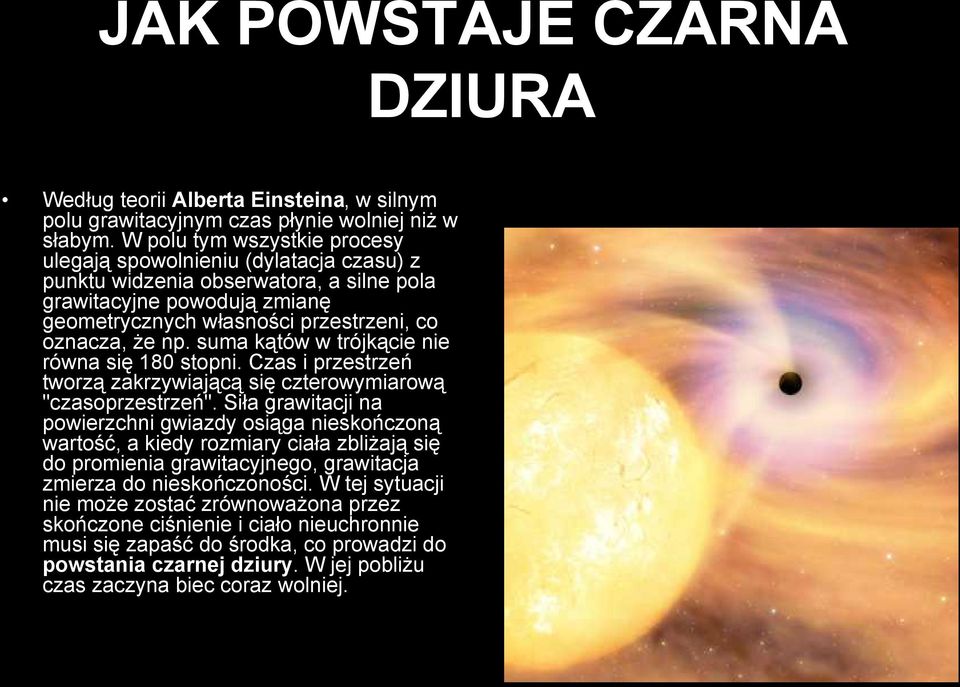 suma kątów w trójkącie nie równa się 180 stopni. Czas i przestrzeń tworzą zakrzywiającą się czterowymiarową "czasoprzestrzeń".