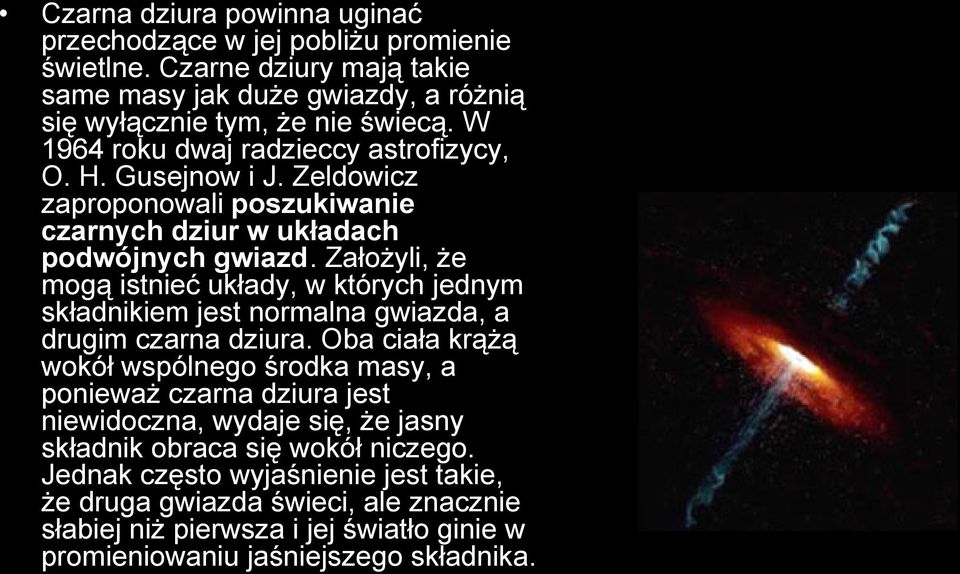 Założyli, że mogą istnieć układy, w których jednym składnikiem jest normalna gwiazda, a drugim czarna dziura.