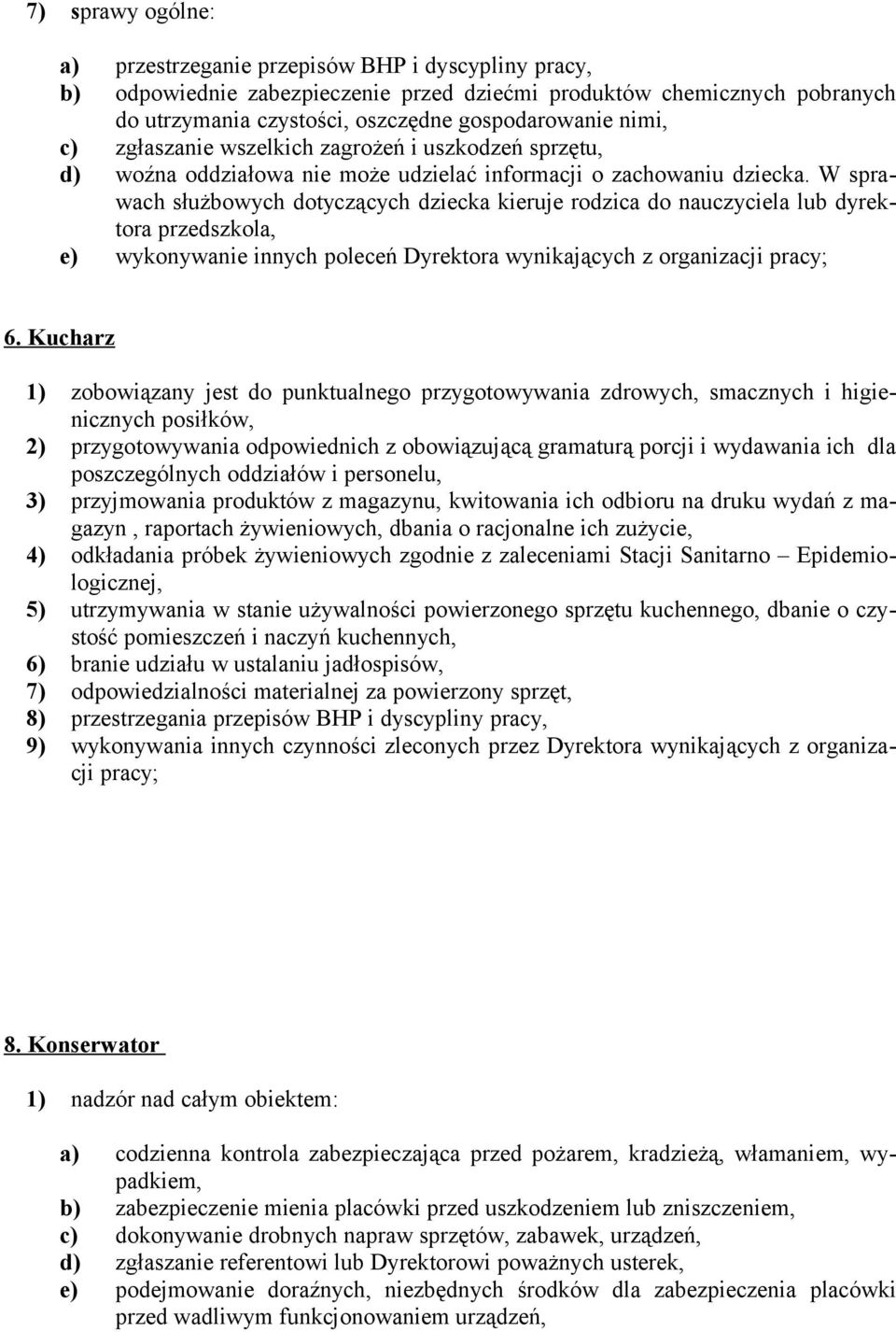 W sprawach służbowych dotyczących dziecka kieruje rodzica do nauczyciela lub dyrektora przedszkola, e) wykonywanie innych poleceń Dyrektora wynikających z organizacji pracy; 6.