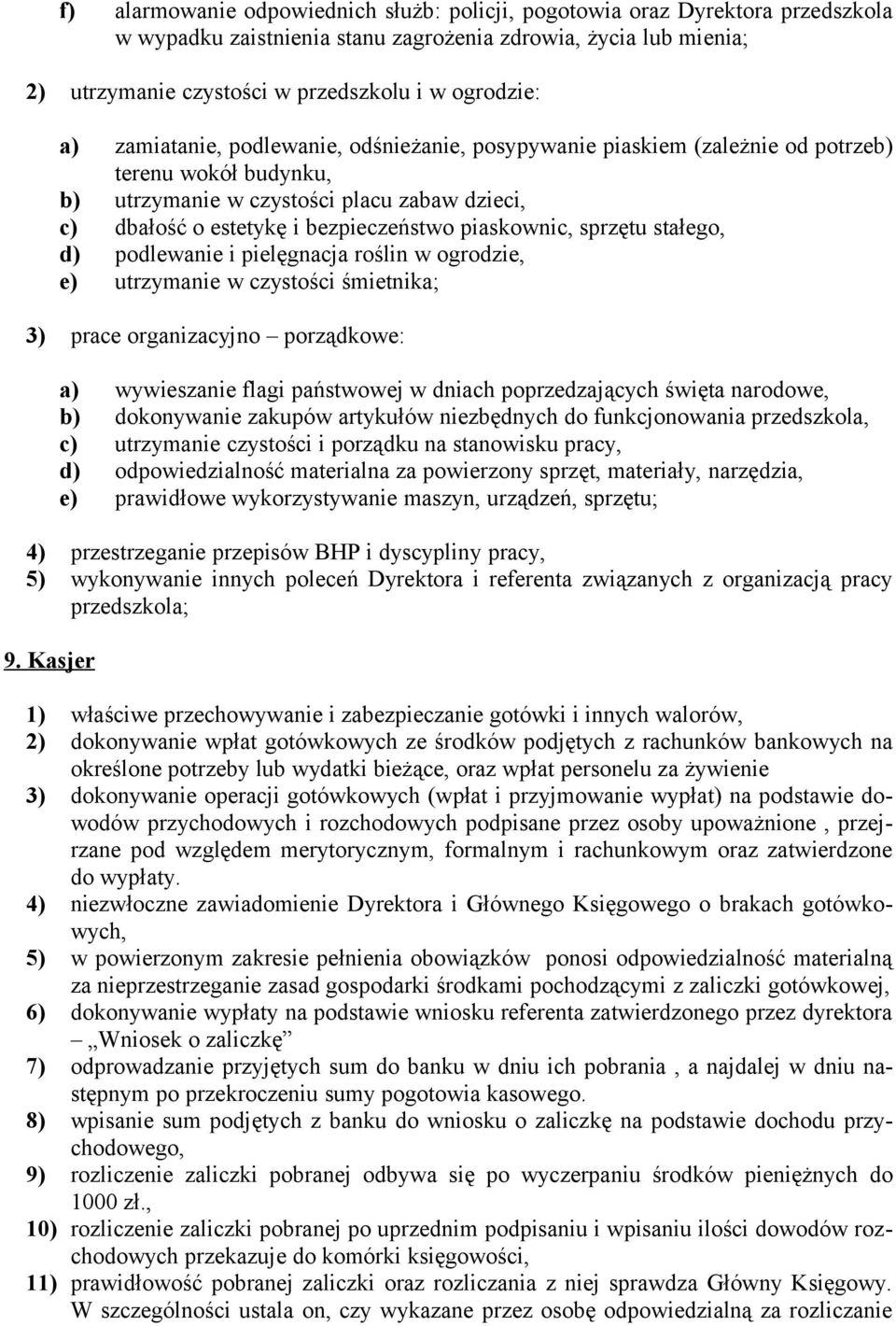 piaskownic, sprzętu stałego, d) podlewanie i pielęgnacja roślin w ogrodzie, e) utrzymanie w czystości śmietnika; 3) prace organizacyjno porządkowe: a) wywieszanie flagi państwowej w dniach