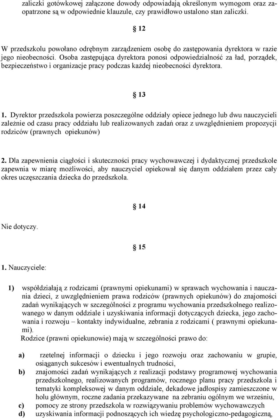 Osoba zastępująca dyrektora ponosi odpowiedzialność za ład, porządek, bezpieczeństwo i organizacje pracy podczas każdej nieobecności dyrektora. 13 1.