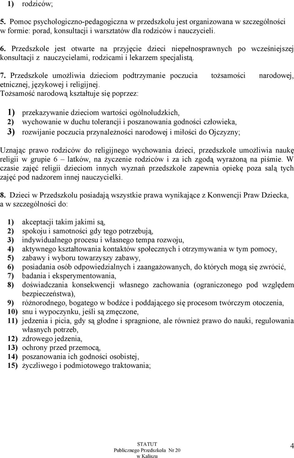 Przedszkole umożliwia dzieciom podtrzymanie poczucia tożsamości narodowej, etnicznej, językowej i religijnej.