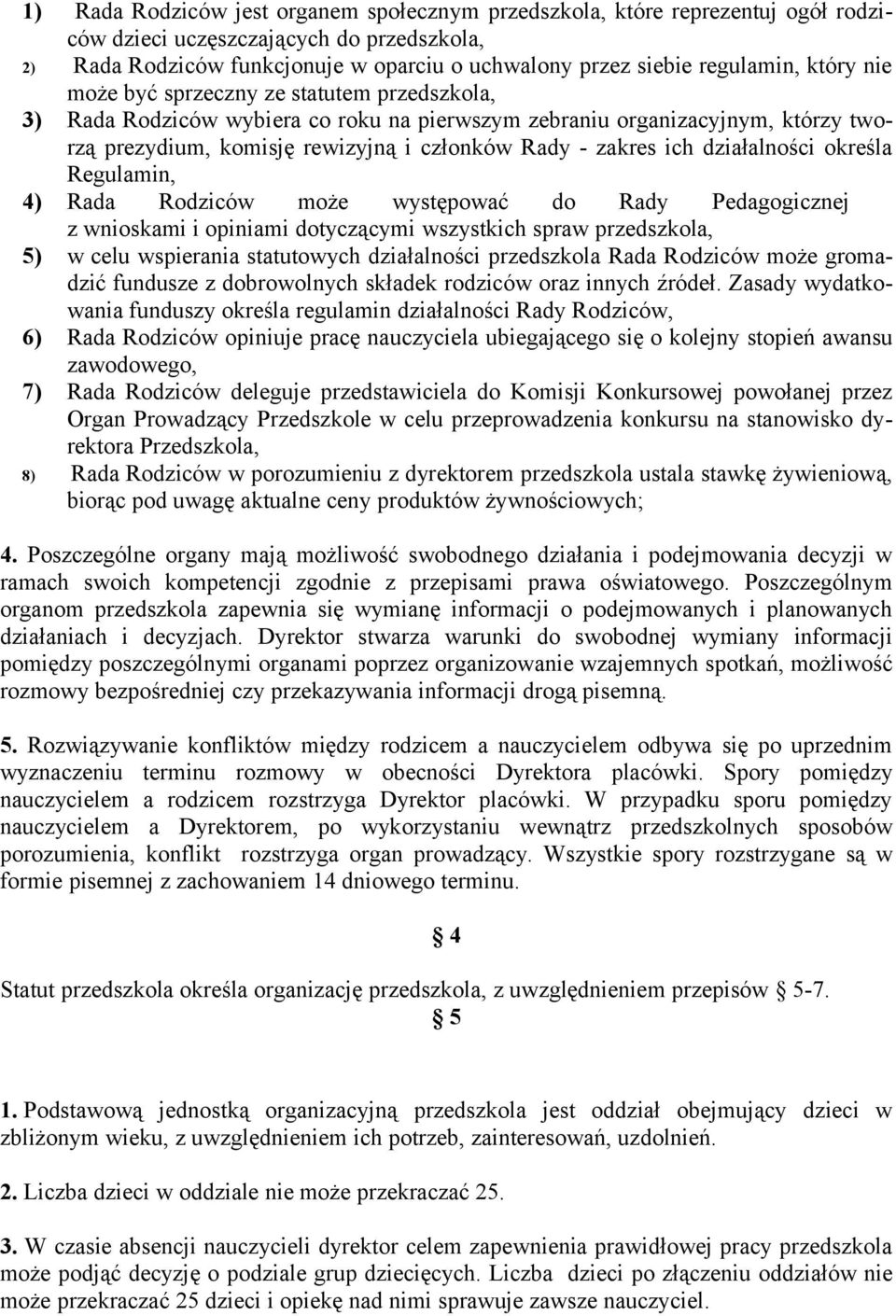 działalności określa Regulamin, 4) Rada Rodziców może występować do Rady Pedagogicznej z wnioskami i opiniami dotyczącymi wszystkich spraw przedszkola, 5) w celu wspierania statutowych działalności