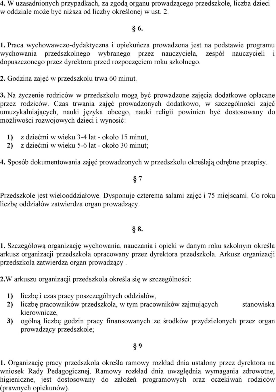 rozpoczęciem roku szkolnego. 2. Godzina zajęć w przedszkolu trwa 60 minut. 3. Na życzenie rodziców w przedszkolu mogą być prowadzone zajęcia dodatkowe opłacane przez rodziców.