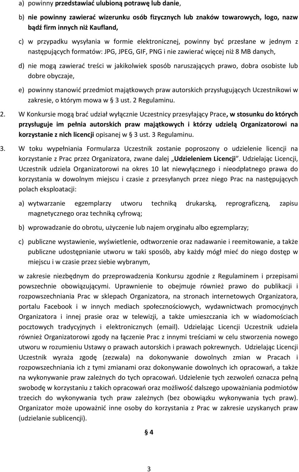 naruszających prawo, dobra osobiste lub dobre obyczaje, e) powinny stanowić przedmiot majątkowych praw autorskich przysługujących Uczestnikowi w zakresie, o którym mowa w 3 ust. 2 