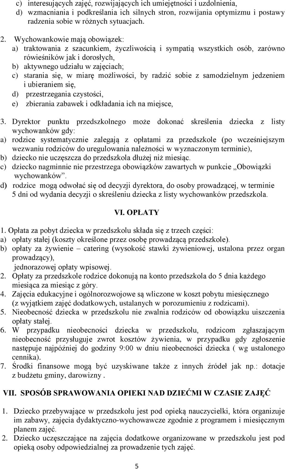 możliwości, by radzić sobie z samodzielnym jedzeniem i ubieraniem się, d) przestrzegania czystości, e) zbierania zabawek i odkładania ich na miejsce, 3.