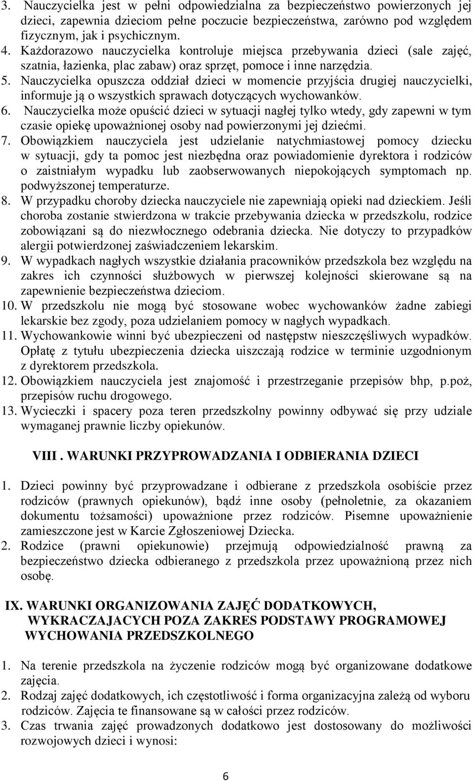 Nauczycielka opuszcza oddział dzieci w momencie przyjścia drugiej nauczycielki, informuje ją o wszystkich sprawach dotyczących wychowanków. 6.