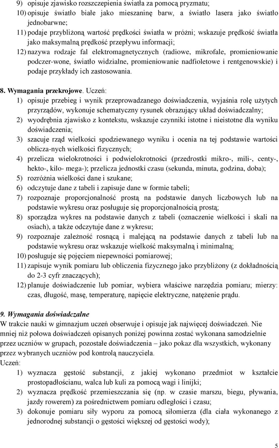 widzialne, promieniowanie nadfioletowe i rentgenowskie) i podaje przykłady ich zastosowania. 8. Wymagania przekrojowe.