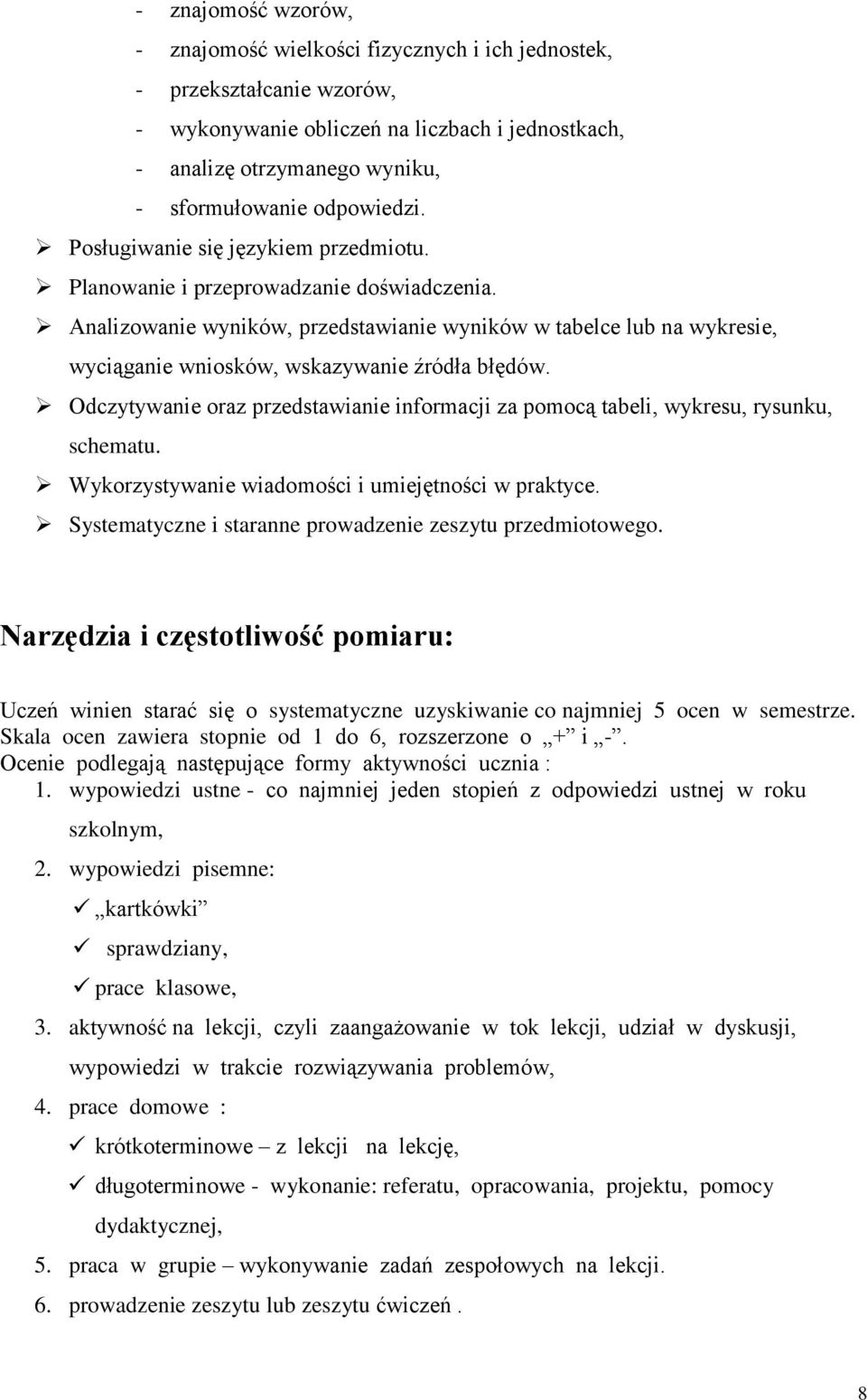 Analizowanie wyników, przedstawianie wyników w tabelce lub na wykresie, wyciąganie wniosków, wskazywanie źródła błędów.