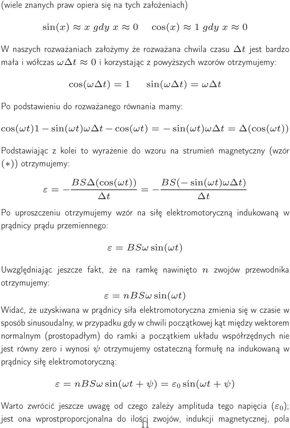 na strmień magnetyczny (wzór ( )) otrzymjemy: ε = BS (cos(ωt)) t = BS( sin(ωt)ω t) t Po proszczeni otrzymjemy wzór na siłę elektromotoryczną indkowaną w prądnicy prąd przemiennego: ε = BSωsin(ωt)