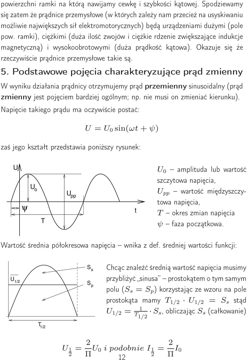 ramki), ciężkimi (dża ilość zwojów i ciężkie rdzenie zwiększające indkcje magnetyczną) i wysokoobrotowymi (dża prądkość kątowa). Okazje się że rzeczywiście prądnice przemysłowe takie są. 5.