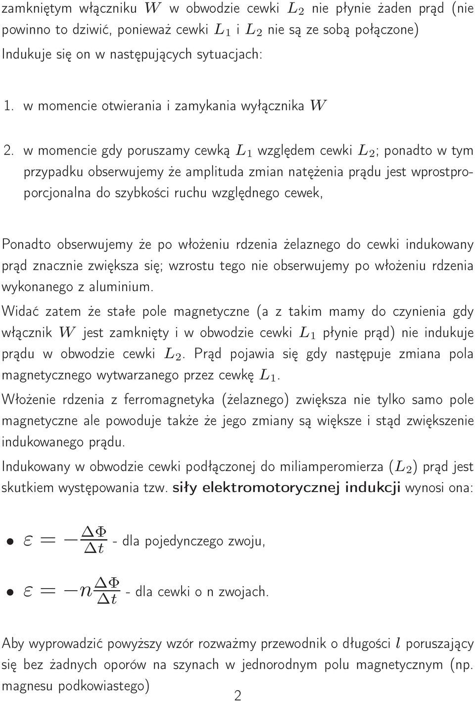 w momencie gdy porszamy cewką L 1 względem cewki L 2 ; ponadto w tym przypadk obserwjemy że amplitda zmian natężenia prąd jest wprostproporcjonalna do szybkości rch względnego cewek, Ponadto