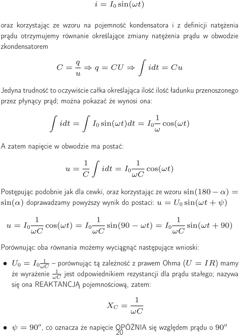 1 ω cos(ωt) idt = I 0 1 ωc cos(ωt) Postępjąc podobnie jak dla cewki, oraz korzystając ze wzor sin(180 α) = sin(α) doprawadzamy powyższy wynik do postaci: = 0 sin(ωt + ψ) 1 = I 0 ωc cos(ωt) = I 1 0 ωc