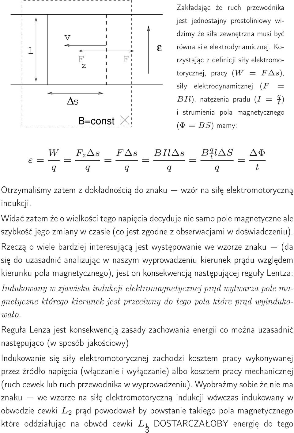 q = F s q = BIl s q = Bq t l S q = Φ t Otrzymaliśmy zatem z dokładnością do znak wzór na siłę elektromotoryczną indkcji.