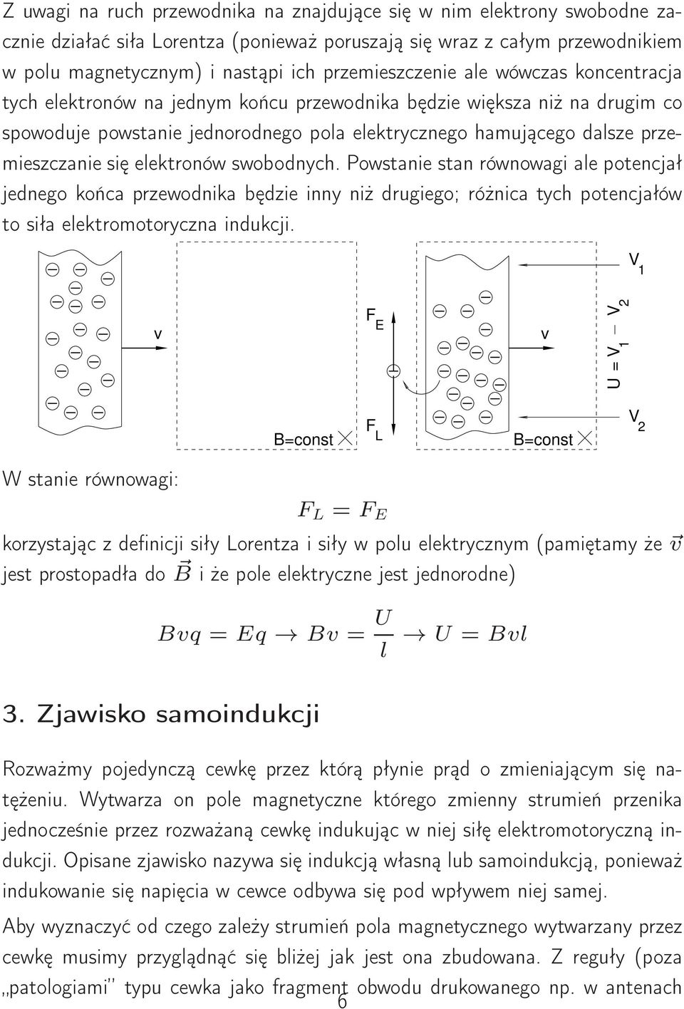 swobodnych. Powstanie stan równowagi ale potencjał jednego końca przewodnika będzie inny niż drgiego; różnica tych potencjałów to siła elektromotoryczna indkcji.